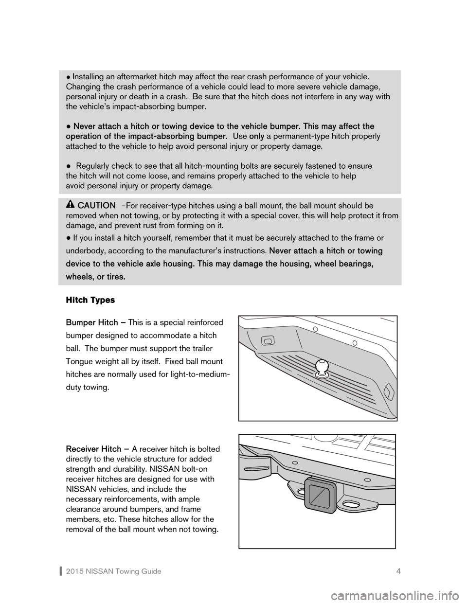 NISSAN FRONTIER 2015 D23 / 3.G Towing Guide  2015 NISSAN Towing Guide    4
● Installing an aftermarket hitch may affect the rear crash performance of your vehicle.  
Changing the crash performance of a vehicle could lead to more severe vehicl