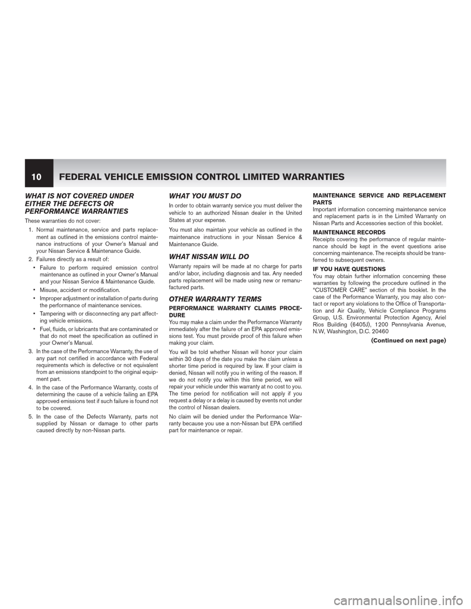 NISSAN MURANO 2015 3.G Warranty Booklet WHAT IS NOT COVERED UNDER
EITHER THE DEFECTS OR
PERFORMANCE WARRANTIES
These warranties do not cover:
1. Normal maintenance, service and parts replace-
ment as outlined in the emissions control mainte