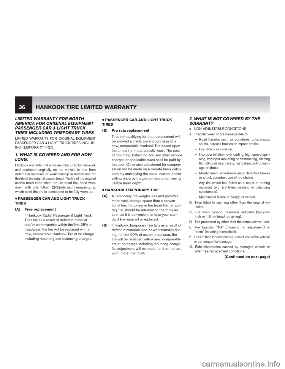 NISSAN ALTIMA 2015 L33 / 5.G Warranty Booklet LIMITED WARRANTY FOR NORTH
AMERICA FOR ORIGINAL EQUIPMENT
PASSENGER CAR & LIGHT TRUCK
TIRES INCLUDING TEMPORARY TIRES
LIMITED WARRANTY FOR ORIGINAL EQUIPMENT
PASSENGER CAR & LIGHT TRUCK TIRES INCLUD-
