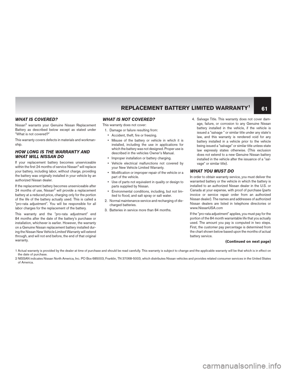 NISSAN PATHFINDER 2015 R52 / 4.G Warranty Booklet WHAT IS COVERED?
Nissan2warrants your Genuine Nissan Replacement
Battery as described below except as stated under
What is not covered?
This warranty covers defects in materials and workman-
ship.
H