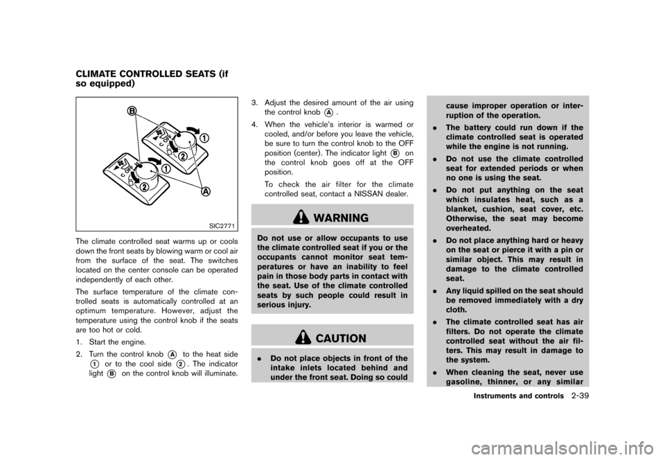 NISSAN 370Z COUPE 2015 Z34 Workshop Manual �������
�> �(�G�L�W� ����� �� �� �0�R�G�H�O� �=���� �@
GUID-804EE4FC-9C41-40A8-A6C7-82A3EEAD2E6D
SIC2771
The climate controlled seat warms up or cools
down the front seats by blo