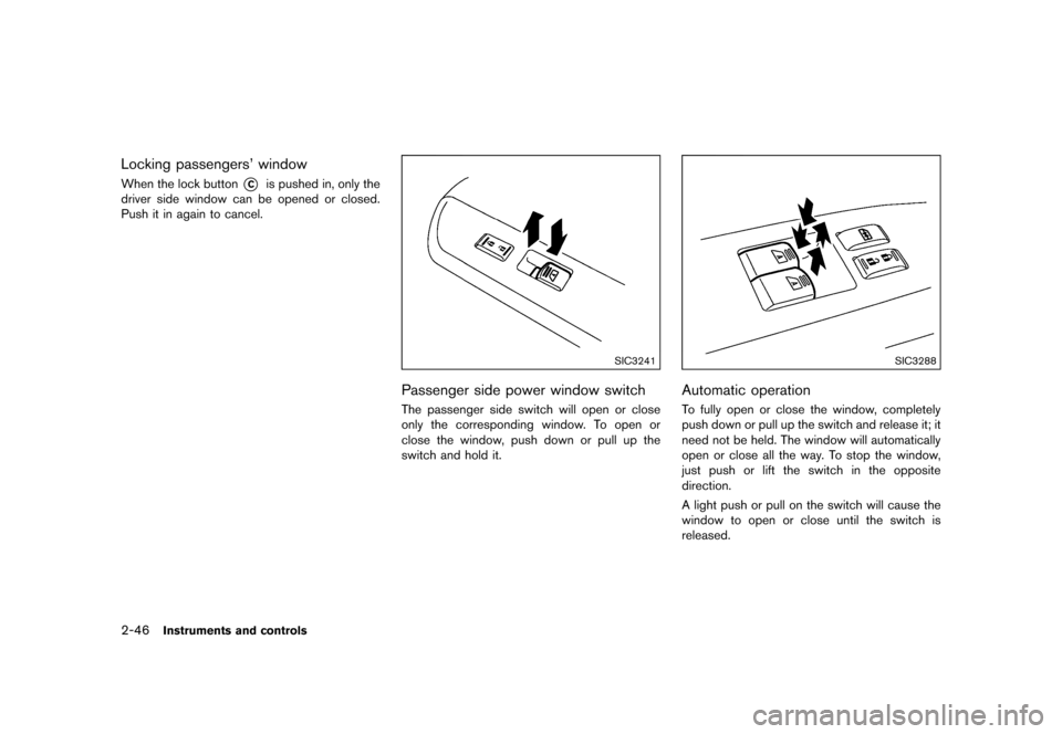NISSAN 370Z COUPE 2015 Z34 Owners Manual �������
�> �(�G�L�W� ����� �� �� �0�R�G�H�O� �=���� �@
2-46Instruments and controls
Locking passengers windowGUID-6A803AF8-EBDB-456B-A8E0-5DE2E2428383When the lock button*Cis pu