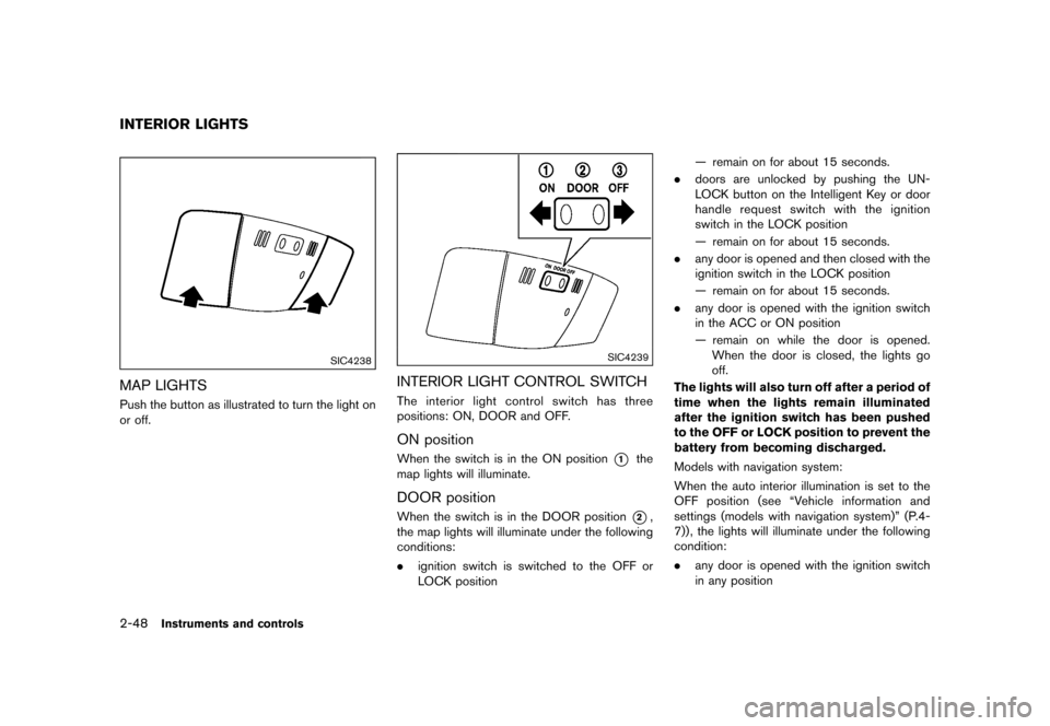 NISSAN 370Z COUPE 2015 Z34 Owners Manual �������
�> �(�G�L�W� ����� �� �� �0�R�G�H�O� �=���� �@
2-48Instruments and controls
GUID-EB8A90DE-235F-48E6-A41D-DCA68C944D61
SIC4238
MAP LIGHTSGUID-63E0140B-AB30-4F26-B607-6D71F