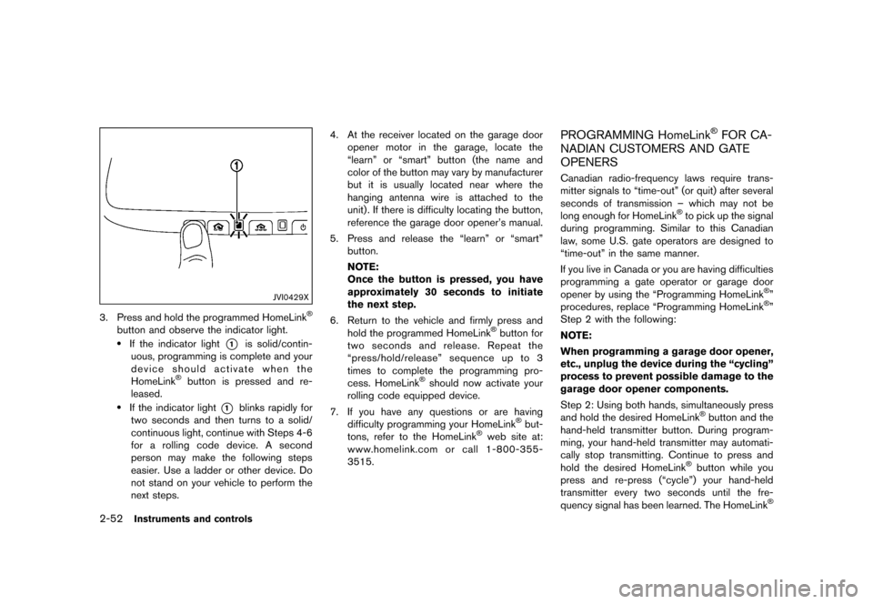 NISSAN 370Z COUPE 2015 Z34 Owners Manual �������
�> �(�G�L�W� ����� �� �� �0�R�G�H�O� �=���� �@
2-52Instruments and controls
JVI0429X
3. Press and hold the programmed HomeLink�