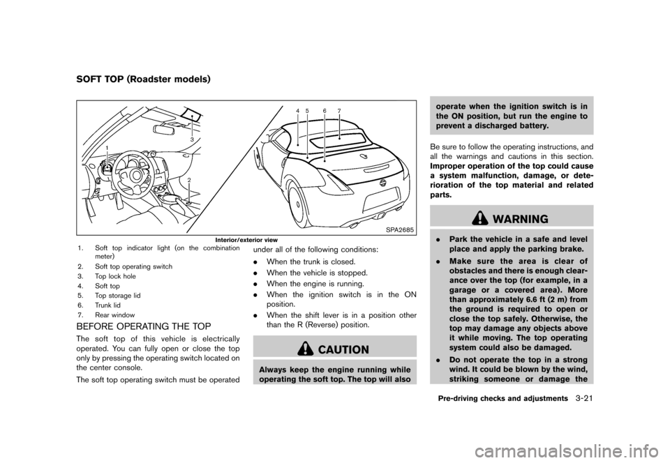 NISSAN 370Z COUPE 2015 Z34 Owners Guide �������
�> �(�G�L�W� ����� �� �� �0�R�G�H�O� �=���� �@
GUID-37BC3430-97A8-43C9-82DC-E4D993F44855
SPA2685
Interior/exterior view1. Soft top indicator light (on the combinationmete