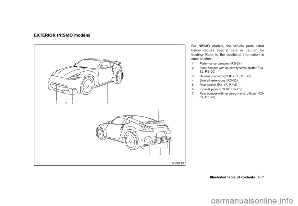 NISSAN 370Z COUPE 2015 Z34 Owners Manual ������
�> �(�G�L�W� ����� �� �� �0�R�G�H�O� �=���� �@
GUID-FBC88CAE-9568-4EDB-A792-8CAB0EB4D0B2
JVC0674X
For NISMO models, the vehicle parts listed
below require special care or c