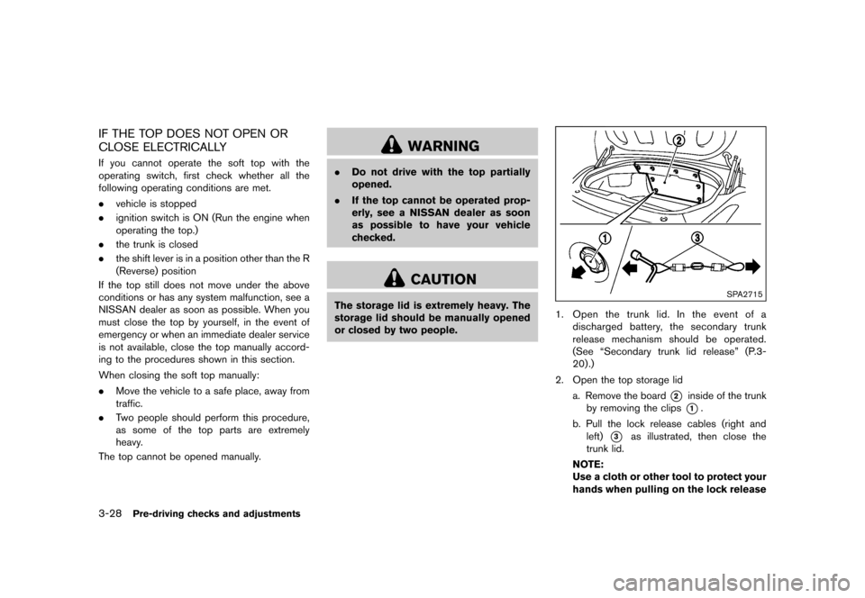 NISSAN 370Z COUPE 2015 Z34 Owners Guide �������
�> �(�G�L�W� ����� �� �� �0�R�G�H�O� �=���� �@
3-28Pre-driving checks and adjustments
IF THE TOP DOES NOT OPEN OR
CLOSE ELECTRICALLY
GUID-8954EC77-66EC-4E6F-9FF3-B2655F17