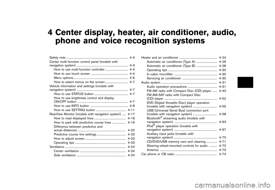 NISSAN 370Z COUPE 2015 Z34 Owners Manual �������
�> �(�G�L�W� ����� �� �� �0�R�G�H�O� �=���� �@
4 Center display, heater, air conditioner, audio,phone and voice recognition systems
Safety note ...
......................