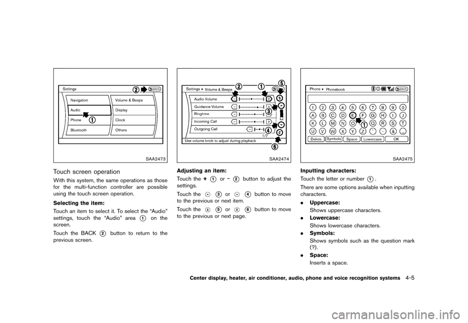 NISSAN 370Z COUPE 2015 Z34 Owners Manual �������
�> �(�G�L�W� ����� �� �� �0�R�G�H�O� �=���� �@
SAA2473
Touch screen operationGUID-A8D29382-F80A-407F-BB0D-54E0203E135CWith this system, the same operations as those
for t