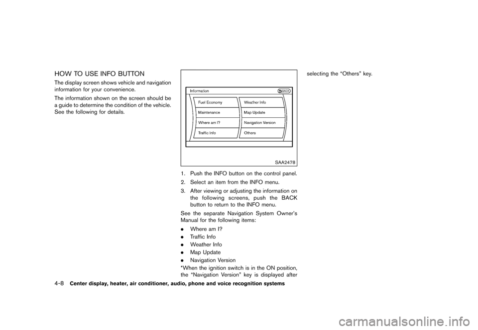 NISSAN 370Z COUPE 2015 Z34 Owners Manual �������
�> �(�G�L�W� ����� �� �� �0�R�G�H�O� �=���� �@
4-8Center display, heater, air conditioner, audio, phone and voice recognition systems
HOW TO USE INFO BUTTONGUID-56322B57-