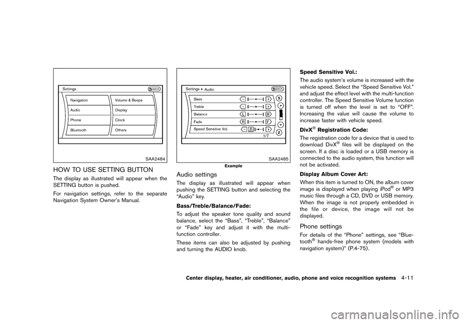 NISSAN 370Z COUPE 2015 Z34 Owners Manual �������
�> �(�G�L�W� ����� �� �� �0�R�G�H�O� �=���� �@
SAA2484
HOW TO USE SETTING BUTTONGUID-2FEAB50E-DD77-435E-9347-1CA16505931AThe display as illustrated will appear when the
S