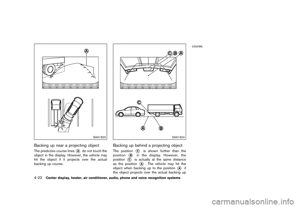 NISSAN 370Z COUPE 2015 Z34 Owners Manual �������
�> �(�G�L�W� ����� �� �� �0�R�G�H�O� �=���� �@
4-22Center display, heater, air conditioner, audio, phone and voice recognition systems
SAA1923
Backing up near a projectin