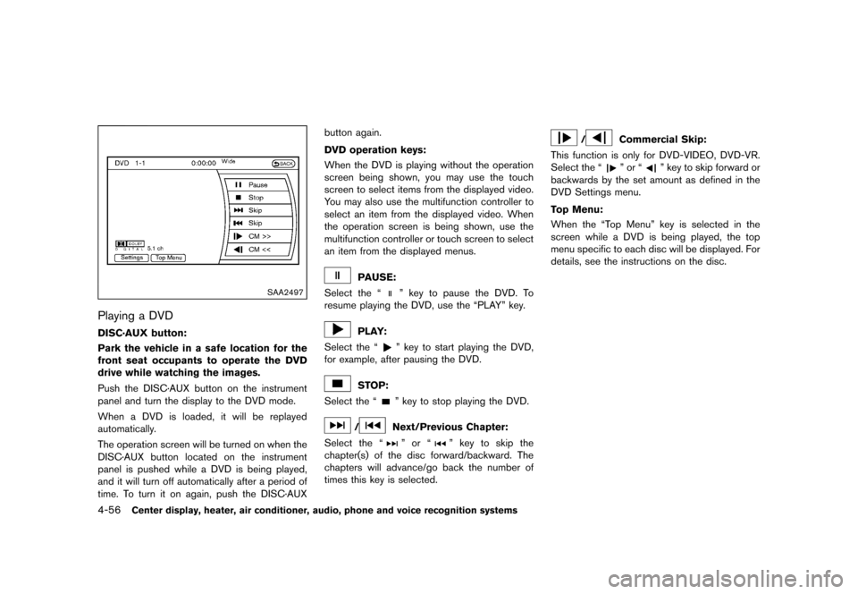 NISSAN 370Z COUPE 2015 Z34 Owners Manual �������
�> �(�G�L�W� ����� �� �� �0�R�G�H�O� �=���� �@
4-56Center display, heater, air conditioner, audio, phone and voice recognition systems
SAA2497
Playing a DVDGUID-63904578-
