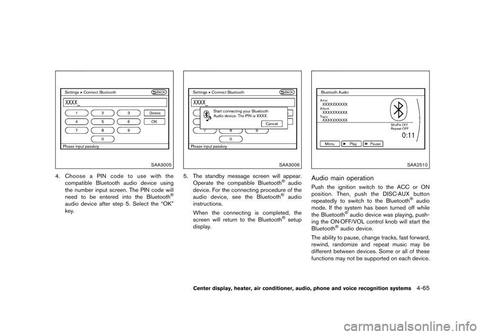 NISSAN 370Z COUPE 2015 Z34 Owners Manual �������
�> �(�G�L�W� ����� �� �� �0�R�G�H�O� �=���� �@
SAA3005
4.Choose a PIN code to use with the
compatible Bluetooth audio device using
the number input screen. The PIN code w