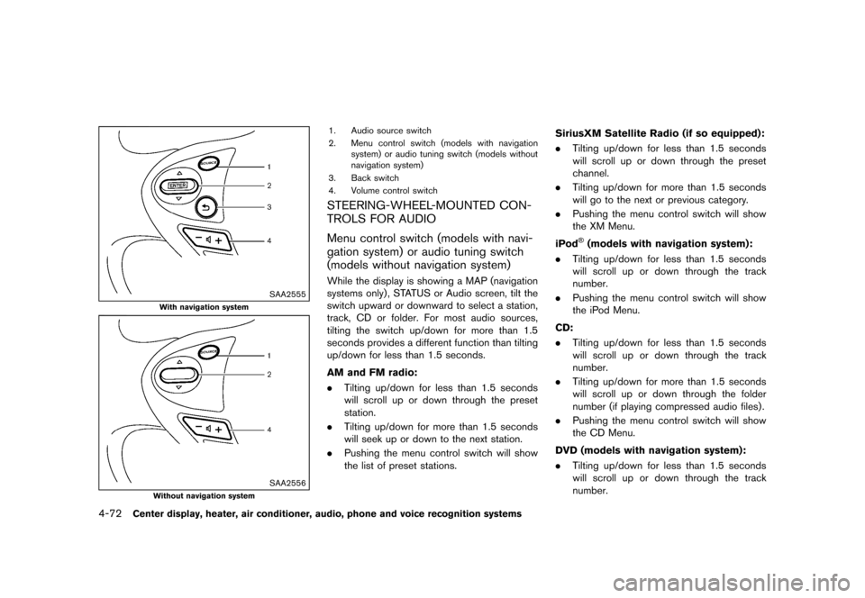 NISSAN 370Z COUPE 2015 Z34 Owners Manual �������
�> �(�G�L�W� ����� �� �� �0�R�G�H�O� �=���� �@
4-72Center display, heater, air conditioner, audio, phone and voice recognition systems
SAA2555
With navigation system
SAA2