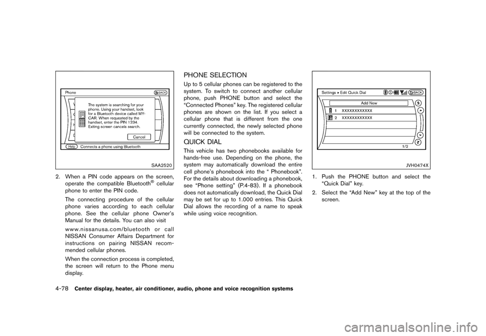 NISSAN 370Z COUPE 2015 Z34 Owners Manual �������
�> �(�G�L�W� ����� �� �� �0�R�G�H�O� �=���� �@
4-78Center display, heater, air conditioner, audio, phone and voice recognition systems
SAA2520
2. When a PIN code appears 