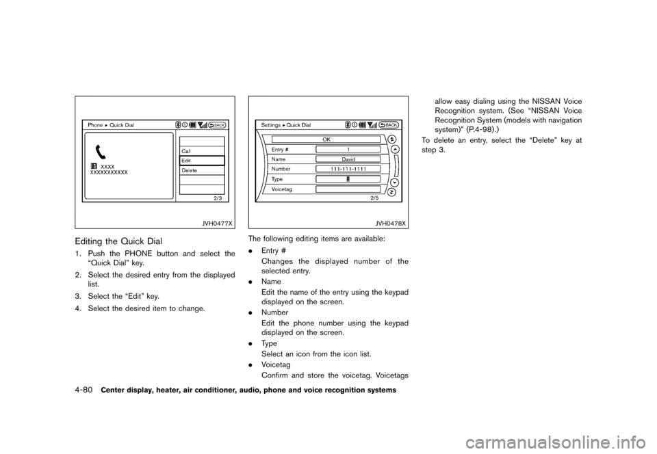NISSAN 370Z COUPE 2015 Z34 Owners Manual �������
�> �(�G�L�W� ����� �� �� �0�R�G�H�O� �=���� �@
4-80Center display, heater, air conditioner, audio, phone and voice recognition systems
JVH0477X
Editing the Quick DialGUID