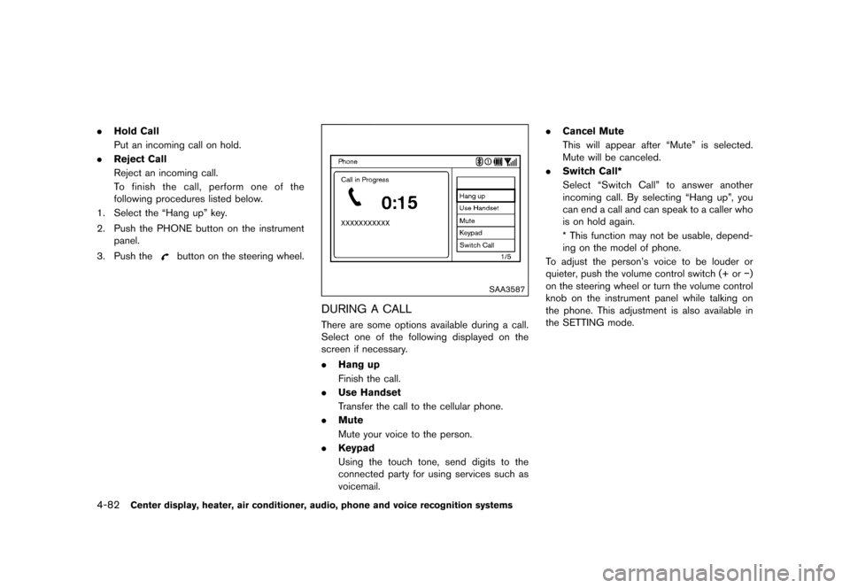 NISSAN 370Z COUPE 2015 Z34 Owners Manual �������
�> �(�G�L�W� ����� �� �� �0�R�G�H�O� �=���� �@
4-82Center display, heater, air conditioner, audio, phone and voice recognition systems
.Hold Call
Put an incoming call on 
