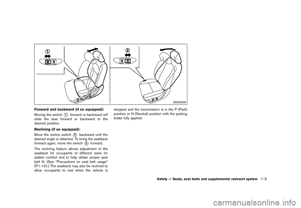 NISSAN 370Z COUPE 2015 Z34 Owners Manual ������
�> �(�G�L�W� ����� �� �� �0�R�G�H�O� �=���� �@
SSS0928
Forward and backward (if so equipped):GUID-D73A39BF-43C8-459F-9C24-47B7F579C407Moving the switch*1forward or backward