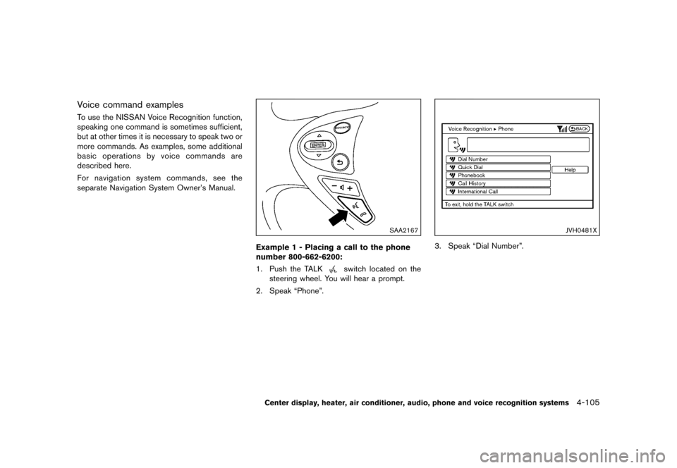 NISSAN 370Z COUPE 2015 Z34 Owners Manual �������
�> �(�G�L�W� ����� �� �� �0�R�G�H�O� �=���� �@
Voice command examplesGUID-F5D205C7-DB98-40FE-89D4-A0982846BA14To use the NISSAN Voice Recognition function,
speaking one c