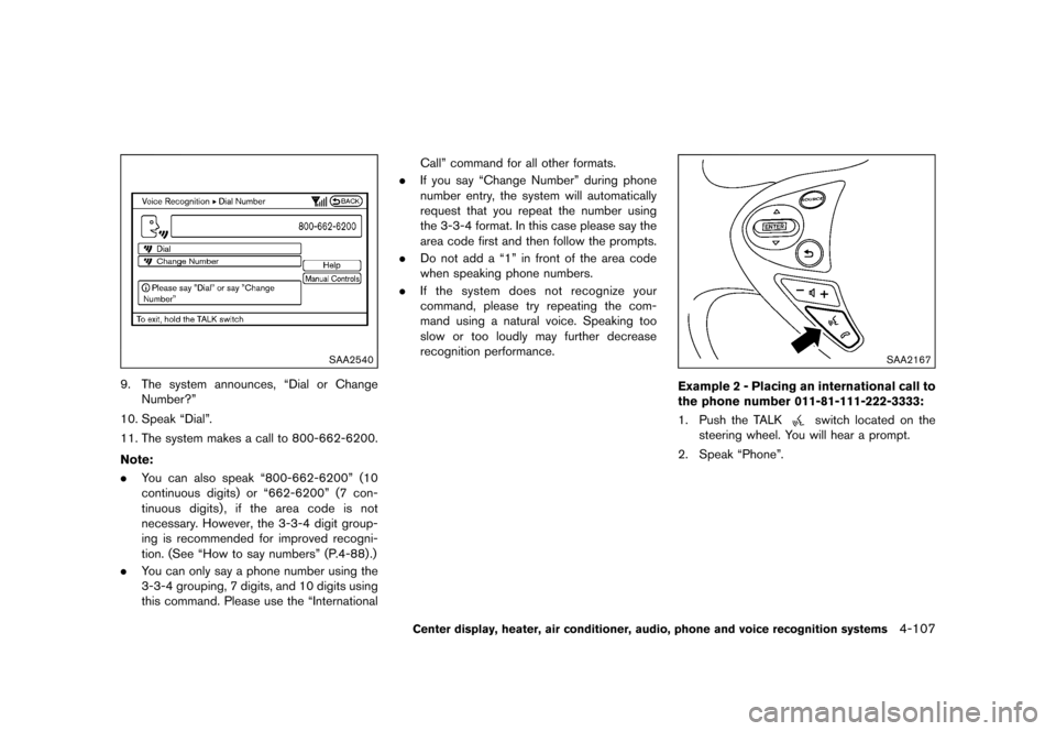 NISSAN 370Z COUPE 2015 Z34 Owners Manual �������
�> �(�G�L�W� ����� �� �� �0�R�G�H�O� �=���� �@
SAA2540
9. The system announces, ªDial or ChangeNumber?º
10. Speak ªDialº.
11. The system makes a call to 800-662-6200.
