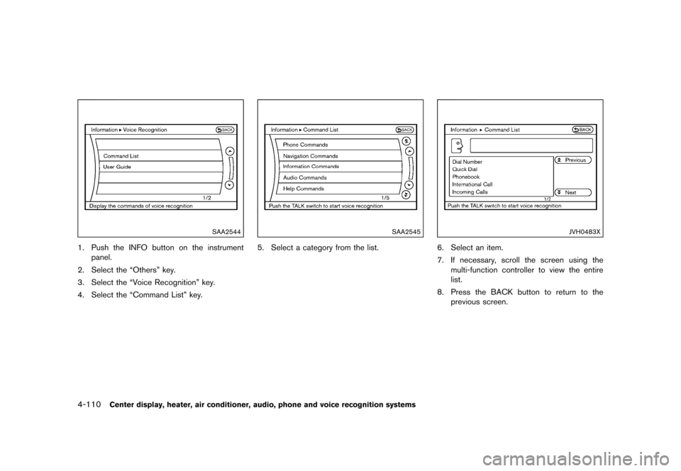 NISSAN 370Z COUPE 2015 Z34 Owners Manual �������
�> �(�G�L�W� ����� �� �� �0�R�G�H�O� �=���� �@
4-110Center display, heater, air conditioner, audio, phone and voice recognition systems
SAA2544
1. Push the INFO button on