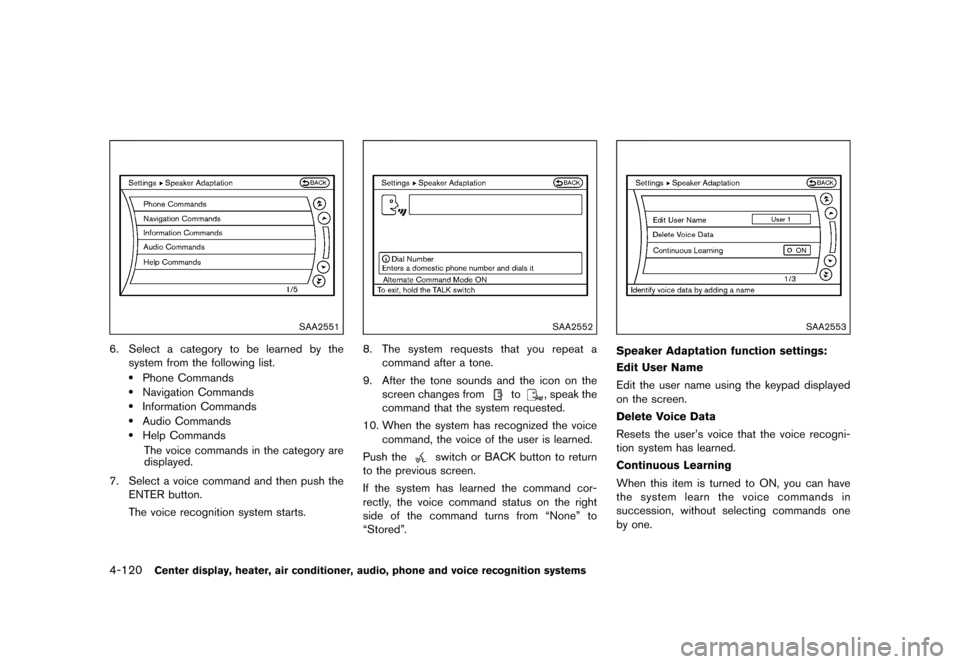 NISSAN 370Z COUPE 2015 Z34 Owners Manual �������
�> �(�G�L�W� ����� �� �� �0�R�G�H�O� �=���� �@
4-120Center display, heater, air conditioner, audio, phone and voice recognition systems
SAA2551
6. Select a category to be