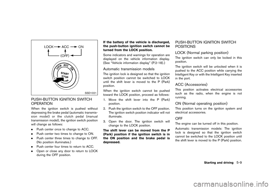 NISSAN 370Z COUPE 2015 Z34 User Guide �������
�> �(�G�L�W� ����� �� �� �0�R�G�H�O� �=���� �@
SSD1021
PUSH-BUTTON IGNITION SWITCH
OPERATION
GUID-5F67CB58-E065-41CA-BEE4-A8AE7E9545D9When the ignition switch is pushed w