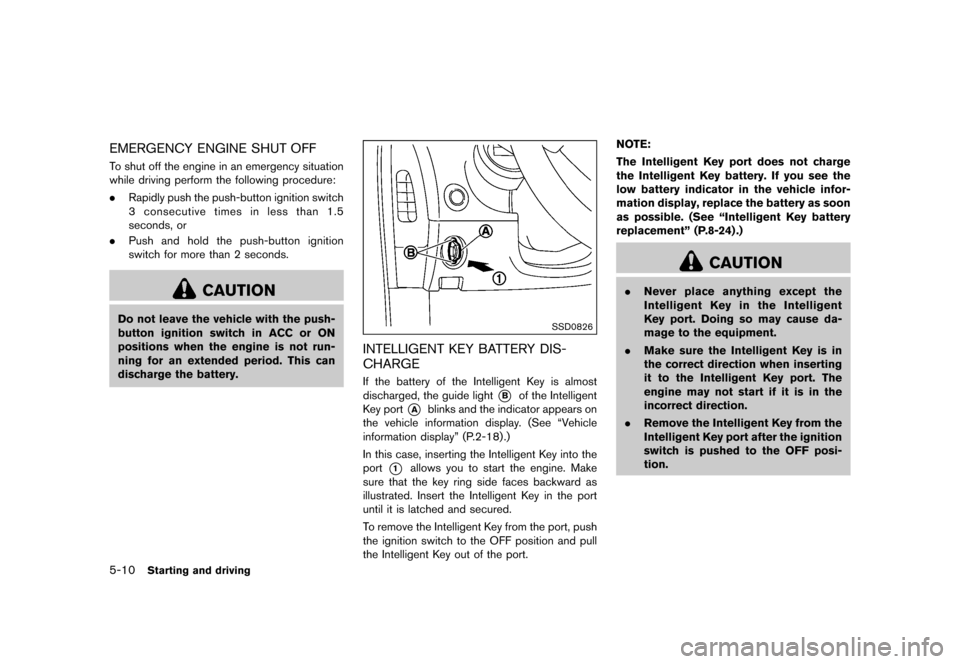 NISSAN 370Z COUPE 2015 Z34 Owners Manual �������
�> �(�G�L�W� ����� �� �� �0�R�G�H�O� �=���� �@
5-10Starting and driving
EMERGENCY ENGINE SHUT OFFGUID-6A4F370F-B30D-4203-8038-F0A561EDC7AETo shut off the engine in an eme