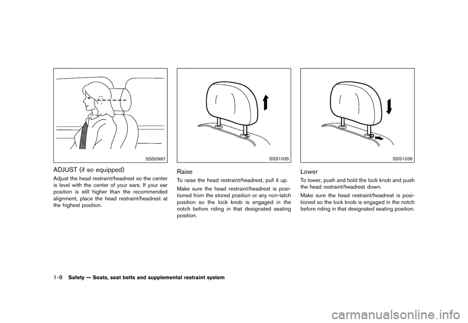 NISSAN 370Z COUPE 2015 Z34 Owners Manual ������
�> �(�G�L�W� ����� �� �� �0�R�G�H�O� �=���� �@
1-8Safety Ð Seats, seat belts and supplemental restraint system
SSS0997
ADJUST (if so equipped)GUID-B78527A7-373D-40FE-8DAB-