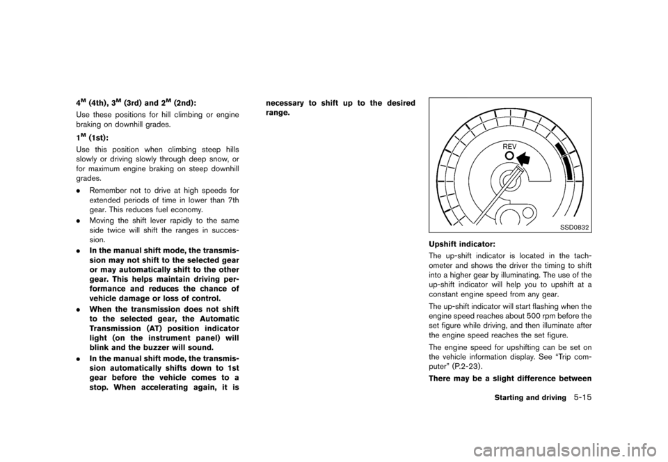 NISSAN 370Z COUPE 2015 Z34 Owners Manual �������
�> �(�G�L�W� ����� �� �� �0�R�G�H�O� �=���� �@
4M(4th) , 3M(3rd) and 2M(2nd):GUID-D73A39BF-43C8-459F-9C24-47B7F579C407Use these positions for hill climbing or engine
brak