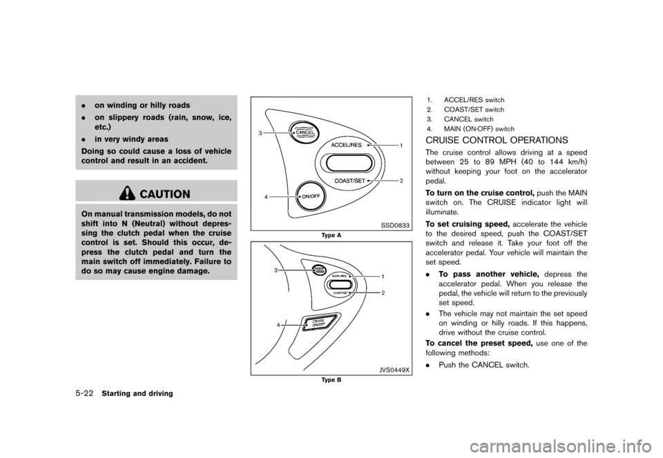 NISSAN 370Z COUPE 2015 Z34 Owners Manual �������
�> �(�G�L�W� ����� �� �� �0�R�G�H�O� �=���� �@
5-22Starting and driving
.on winding or hilly roads
. on slippery roads (rain, snow, ice,
etc.)
. in very windy areas
Doing