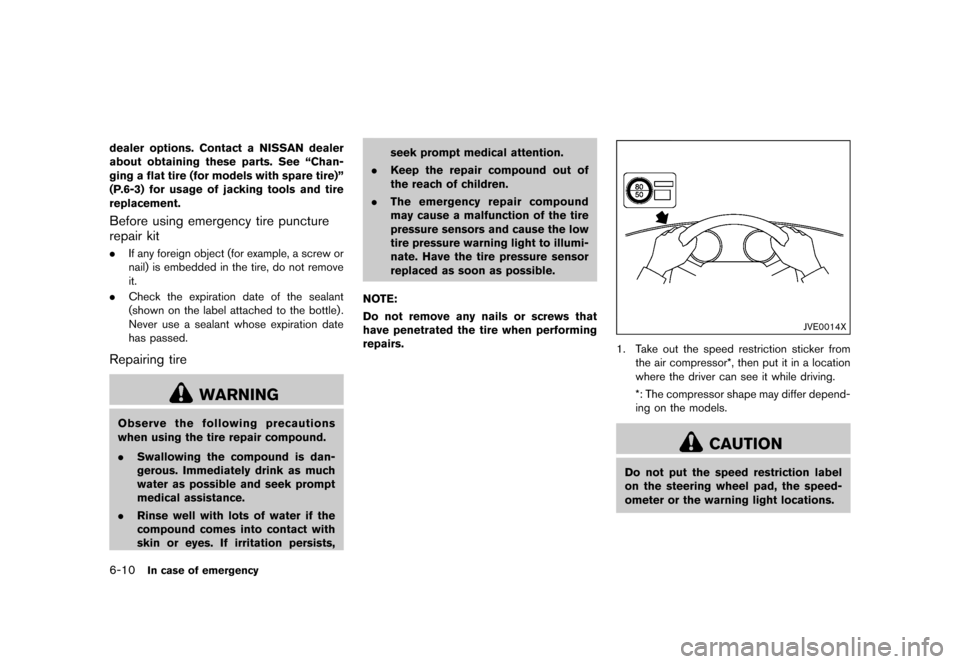 NISSAN 370Z COUPE 2015 Z34 User Guide �������
�> �(�G�L�W� ����� �� �� �0�R�G�H�O� �=���� �@
6-10In case of emergency
dealer options. Contact a NISSAN dealer
about obtaining these parts. See ªChan-
ging a flat tire 