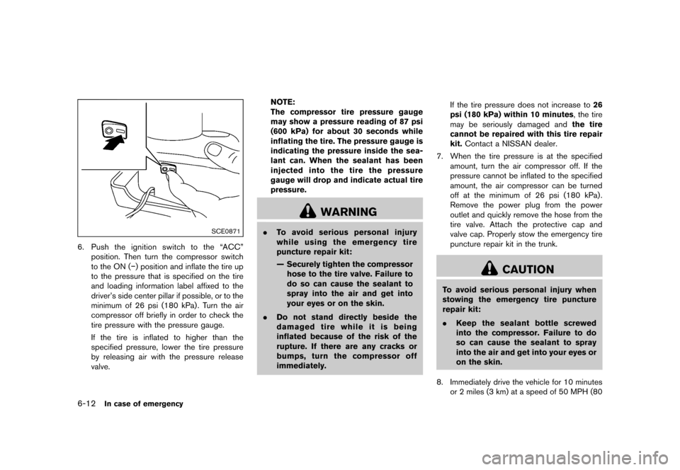 NISSAN 370Z COUPE 2015 Z34 Owners Manual �������
�> �(�G�L�W� ����� �� �� �0�R�G�H�O� �=���� �@
6-12In case of emergency
SCE0871
6.Push the ignition switch to the ªACCº
position. Then turn the compressor switch
to the