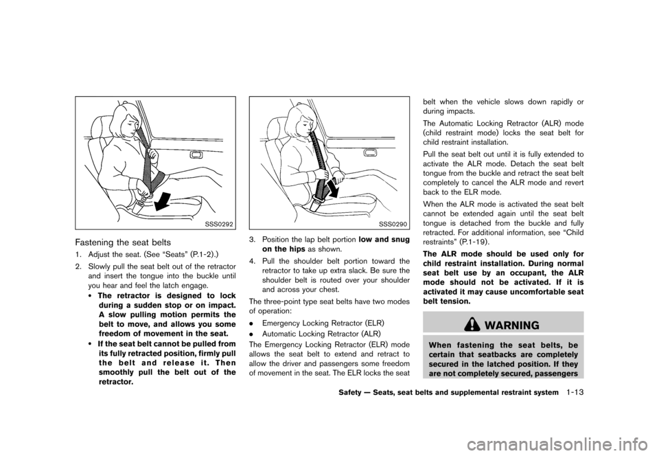 NISSAN 370Z COUPE 2015 Z34 User Guide ������
�> �(�G�L�W� ����� �� �� �0�R�G�H�O� �=���� �@
SSS0292
Fastening the seat beltsGUID-375E0FE4-5C19-4924-8BED-A64820ED813B1. Adjust the seat. (See ªSeatsº (P.1-2) .)
2. Slo