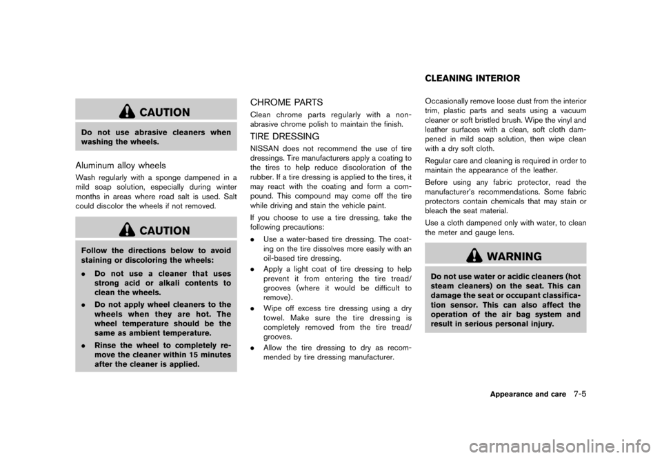 NISSAN 370Z COUPE 2015 Z34 Workshop Manual �������
�> �(�G�L�W� ����� �� �� �0�R�G�H�O� �=���� �@
CAUTION
Do not use abrasive cleaners when
washing the wheels.
Aluminum alloy wheelsGUID-F067E84F-FE8D-4C96-ADE0-559A71AFAE4