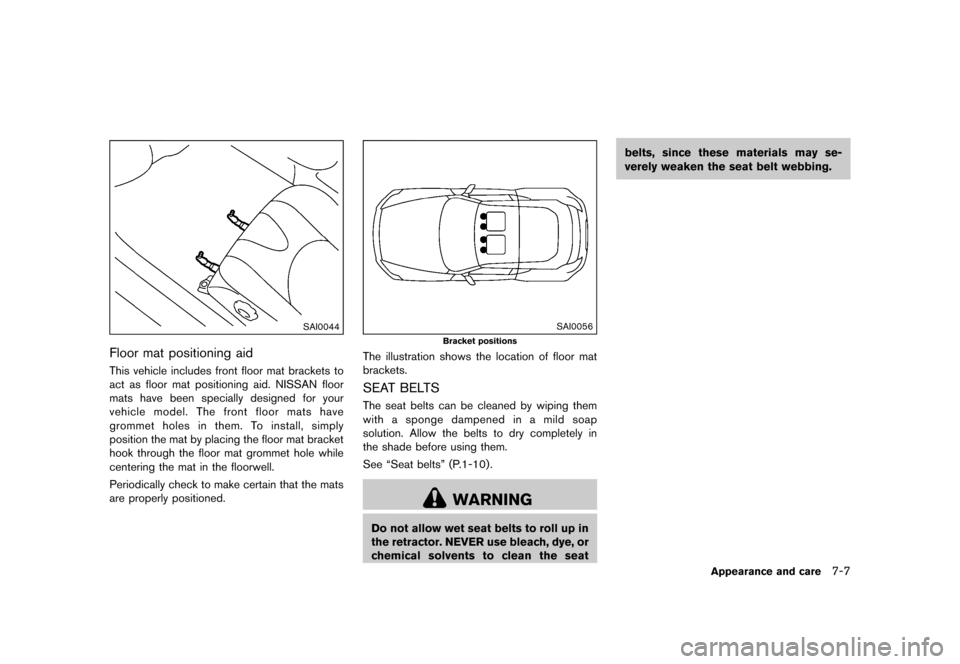 NISSAN 370Z COUPE 2015 Z34 Owners Manual �������
�> �(�G�L�W� ����� �� �� �0�R�G�H�O� �=���� �@
SAI0044
Floor mat positioning aidGUID-2A3DEAF6-CD7F-45A5-A175-22E93F0C1B5EThis vehicle includes front floor mat brackets to