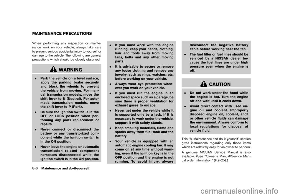 NISSAN 370Z COUPE 2015 Z34 Owners Manual �������
�> �(�G�L�W� ����� �� �� �0�R�G�H�O� �=���� �@
8-6Maintenance and do-it-yourself
GUID-AC78F4C5-074B-4FD0-8070-61F7D0EF17ACWhen performing any inspection or mainte-
nance 