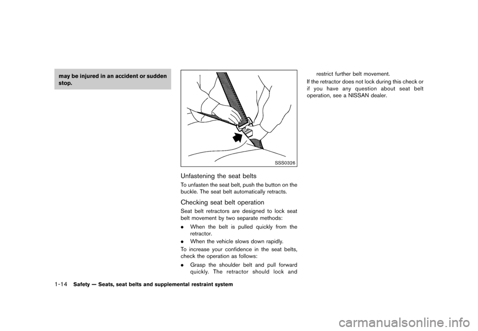 NISSAN 370Z COUPE 2015 Z34 User Guide ������
�> �(�G�L�W� ����� �� �� �0�R�G�H�O� �=���� �@
1-14Safety Ð Seats, seat belts and supplemental restraint system
may be injured in an accident or sudden
stop.
SSS0326
Unfas