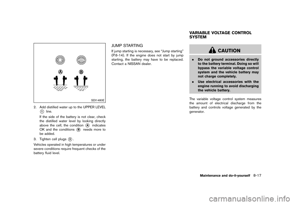 NISSAN 370Z COUPE 2015 Z34 Service Manual �������
�> �(�G�L�W� ����� �� �� �0�R�G�H�O� �=���� �@
SDI1480E
2. Add distilled water up to the UPPER LEVEL
*1line.
If the side of the battery is not clear, check
the distilled 