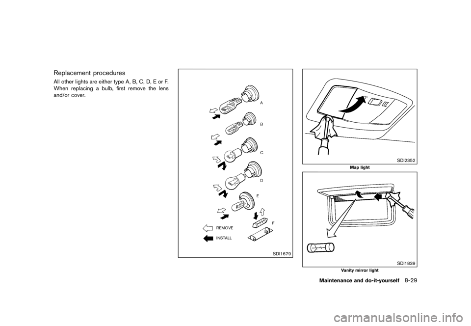 NISSAN 370Z COUPE 2015 Z34 Owners Manual �������
�> �(�G�L�W� ����� �� �� �0�R�G�H�O� �=���� �@
Replacement proceduresGUID-BE5E958F-B1EB-45FE-9F88-37F2E0CC655BAll other lights are either type A, B, C, D, E or F.
When re