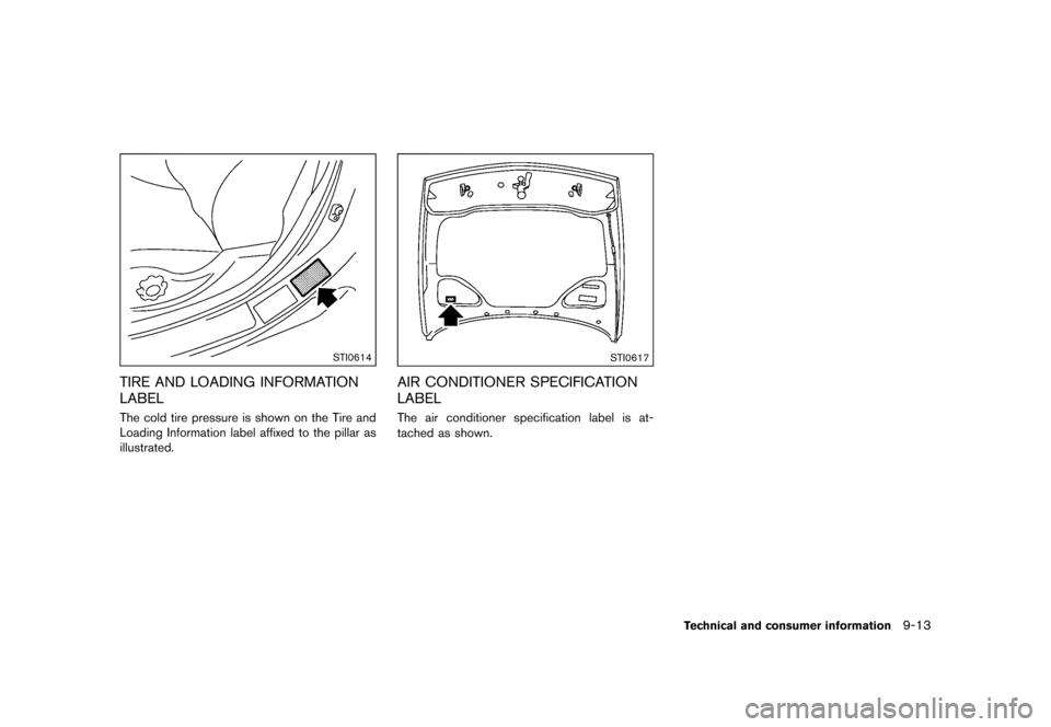 NISSAN 370Z COUPE 2015 Z34 Owners Manual �������
�> �(�G�L�W� ����� �� �� �0�R�G�H�O� �=���� �@
STI0614
TIRE AND LOADING INFORMATION
LABEL
GUID-03DF1D3B-CED7-4DC2-8F58-9CADF0356870The cold tire pressure is shown on the 