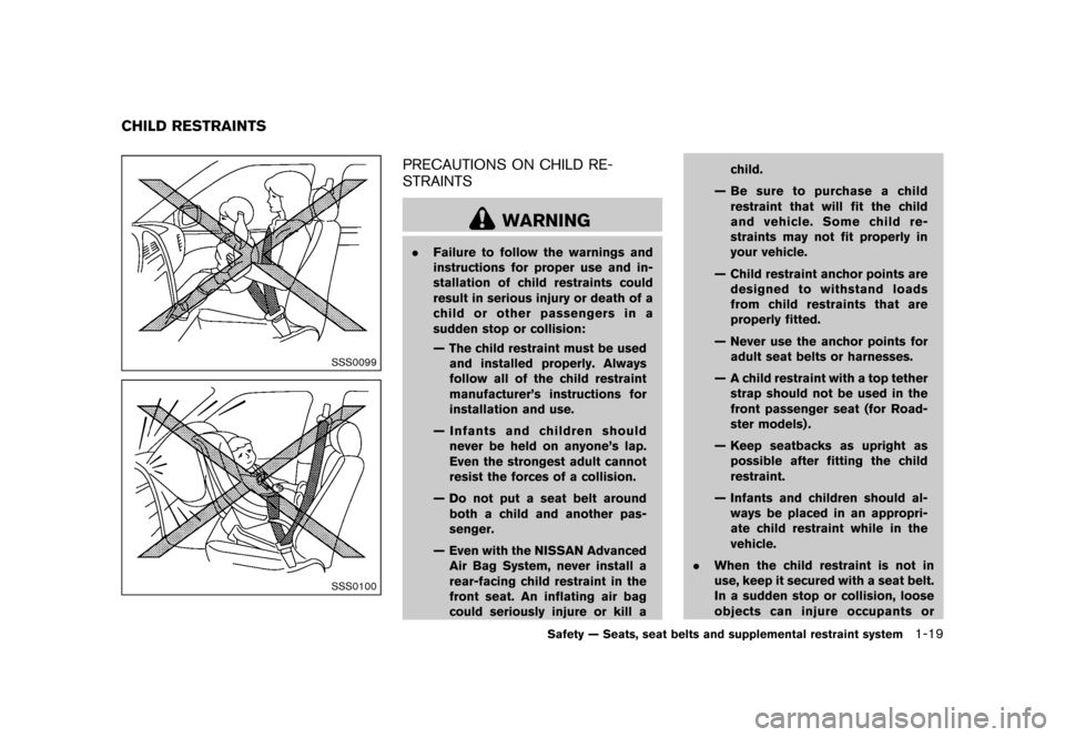 NISSAN 370Z COUPE 2015 Z34 Service Manual ������
�> �(�G�L�W� ����� �� �� �0�R�G�H�O� �=���� �@
GUID-C7ACF2DD-10D2-4E30-AE94-6993E65F2992
SSS0099
SSS0100
PRECAUTIONS ON CHILD RE-
STRAINTS
GUID-4828E6A7-CF34-46A3-B9FB-6852