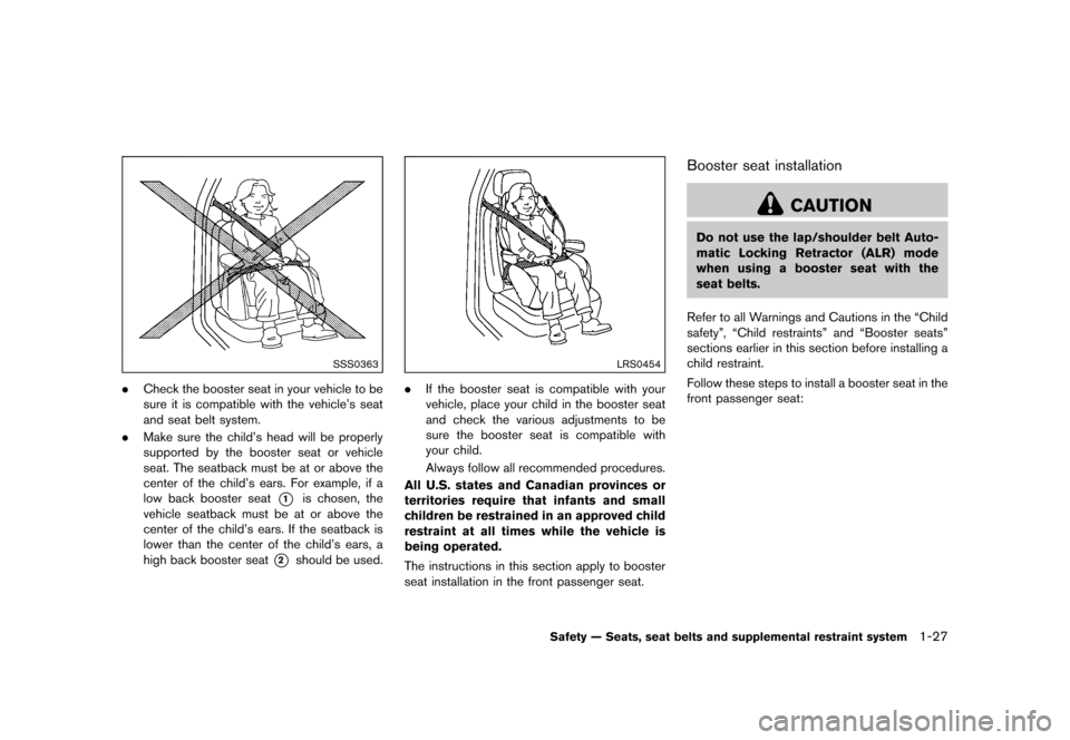 NISSAN 370Z COUPE 2015 Z34 Service Manual ������
�> �(�G�L�W� ����� �� �� �0�R�G�H�O� �=���� �@
SSS0363
.Check the booster seat in your vehicle to be
sure it is compatible with the vehicles seat
and seat belt system.
. M