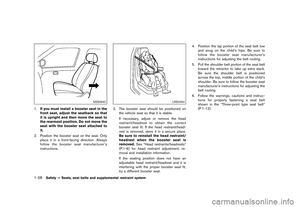 NISSAN 370Z COUPE 2015 Z34 Service Manual ������
�> �(�G�L�W� ����� �� �� �0�R�G�H�O� �=���� �@
1-28Safety Ð Seats, seat belts and supplemental restraint system
SSS0640
1.If you must install a booster seat in the
front s