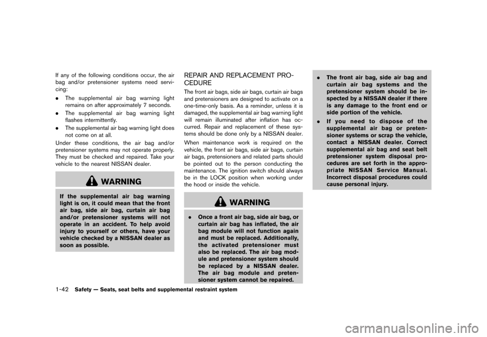 NISSAN 370Z COUPE 2015 Z34 Service Manual ������
�> �(�G�L�W� ����� �� �� �0�R�G�H�O� �=���� �@
1-42Safety Ð Seats, seat belts and supplemental restraint system
If any of the following conditions occur, the air
bag and/o