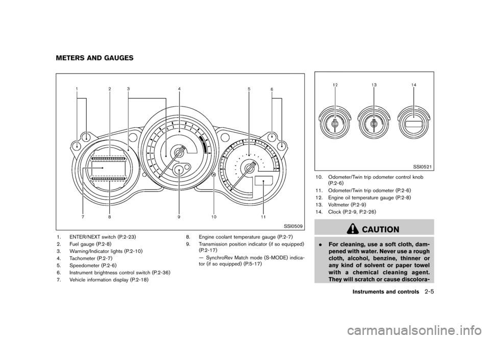 NISSAN 370Z COUPE 2015 Z34 Repair Manual ������
�> �(�G�L�W� ����� �� �� �0�R�G�H�O� �=���� �@
GUID-278D386A-E7FF-4693-9355-A651D337A72C
SSI0509
1. ENTER/NEXT switch (P.2-23)
2. Fuel gauge (P.2-8)
3. Warning/Indicator li