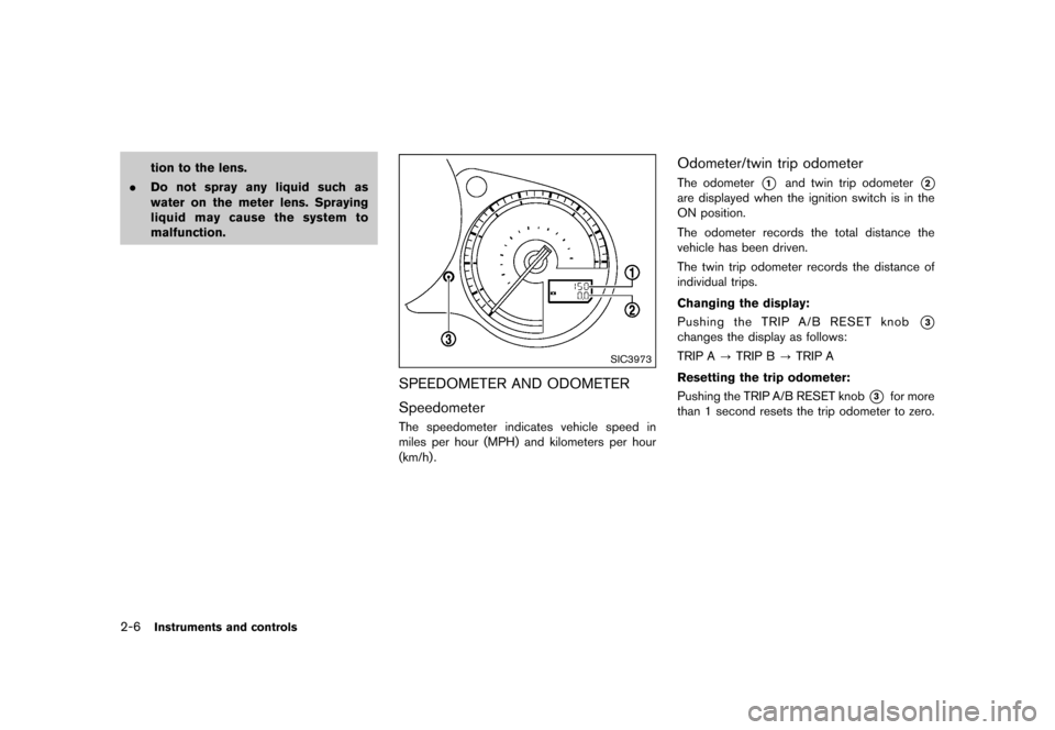 NISSAN 370Z COUPE 2015 Z34 Owners Manual ������
�> �(�G�L�W� ����� �� �� �0�R�G�H�O� �=���� �@
2-6Instruments and controls
tion to the lens.
. Do not spray any liquid such as
water on the meter lens. Spraying
liquid may 