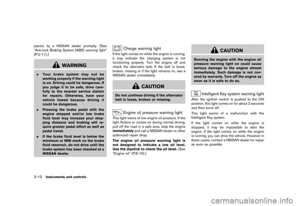 NISSAN 370Z COUPE 2015 Z34 Manual PDF ������
�> �(�G�L�W� ����� �� �� �0�R�G�H�O� �=���� �@
2-12Instruments and controls
paired, by a NISSAN dealer promptly. (See
ªAnti-lock Braking System (ABS) warning lightº
(P.2-