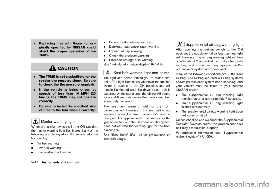 NISSAN 370Z COUPE 2015 Z34 Manual PDF ������
�> �(�G�L�W� ����� �� �� �0�R�G�H�O� �=���� �@
2-14Instruments and controls
.Replacing tires with those not ori-
ginally specified by NISSAN could
affect the proper operati